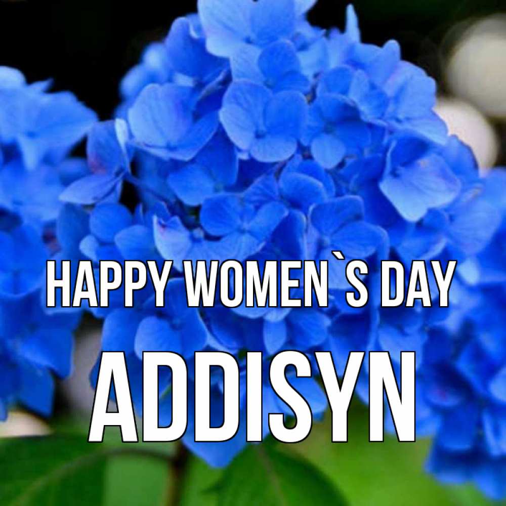 Greetings card с именем, Addisyn happy women`s day синие цветы Greetings with text for free download 